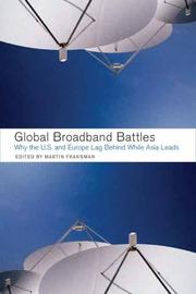 Cover of: Global broadband battles: why the U.S. and Europe lag while Asia leads