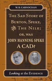 Cover of: The sad story of Burton, Speke, and the Nile, or, Was John Hanning Speke a cad?: looking at the evidence