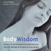 Cover of: Body wisdom: an easy-to-use handbook for simple exercises and self-massage techniques for busy people