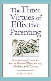 Cover of: The Three Virtues of Effective Parenting: Lessons from Confucius on the Power of Benevolence, Wisdom, and Courage