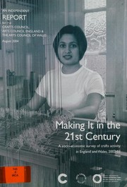 Cover of: Making it in the 21st century: a socio-economic survey of crafts activity in England and Wales, 2002-03
