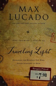 Cover of: Traveling light: releasing the burdens you were never intended to bear