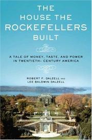 Cover of: The House the Rockefellers Built: A Tale of Money, Taste, and Power in Twentieth-Century America