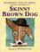 Cover of: Skinny Brown Dog