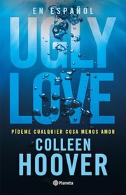 Cover of: Ugly Love: Pídeme Cualquier Cosa Menos Amor