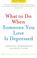 Cover of: What to Do When Someone You Love Is Depressed, Second Edition