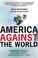 Cover of: America Against the World