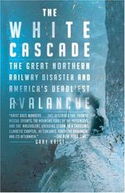Cover of: The White Cascade: The Great Northern Railway Disaster and America's Deadliest Avalanche