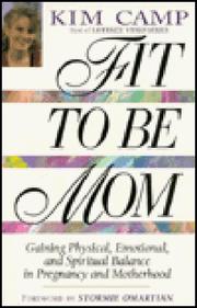 Cover of: Fit to be mom: gaining physical, emotional, and spiritual balance in pregnancy and motherhood