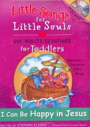 Cover of: I Can Be Happy in Jesus: Little Songs for Little Souls for Toddlers, one-Minute Devotions Based on Favortie Bible songs (Little Songs for Little Souls)