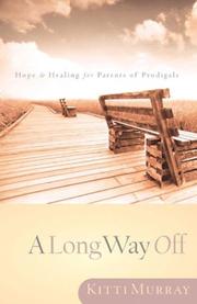 Cover of: A long way off: hope and healing for parents of prodigals