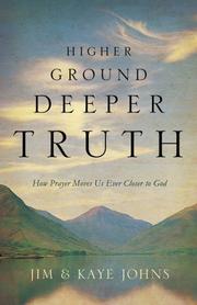 Cover of: Higher Ground, Deeper Truth: How Prayer Moves Us Ever Closer to God