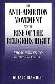 The anti-abortion movement and the rise of the religious right by Dallas A. Blanchard