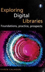 Cover of: Exploring digital libraries: foundations, practice, prospects