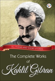 Cover of The Complete Works of Kahlil Gibran by Kahlil Gibran