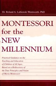 Cover of: Montessori for the new millennium: practical guidance on the teaching and education of children of all ages, based on a rediscovery of the true principles and vision of Maria Montessori