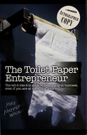 Cover of: The toilet paper entrepreneur: the tell-it-like-it-is guide to cleaning up in business, even if you are at the end of your roll