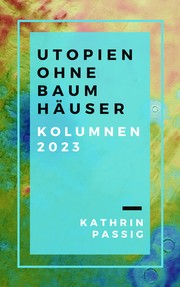 Cover of: Utopien ohne Baumhäuser: Kolumnen 2023