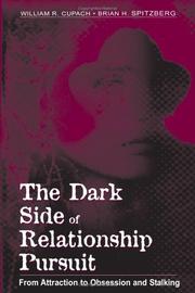 Cover of: The Dark Side of Relationship Pursuit: From Attraction to Obsession and Stalking