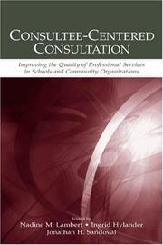 Cover of: Consultee-centered consultation: improving the quality of professional services in schools and community organizations