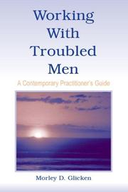 Working with Troubled Men by Morley D. Glicken