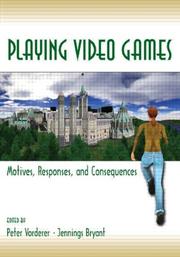 Cover of: Playing video games: motives, responses, and consequences