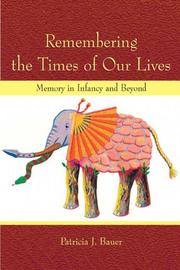 Cover of: Remembering the times of our lives: memory in infancy and beyond