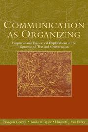 Cover of: Communication as organizing: empirical and theoretical approaches into the dynamic of text and conversation