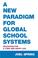 Cover of: A New Paradigm for Global School Systems