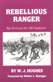 Cover of: Rebellious Ranger: Rip Ford and the Old Southwest
