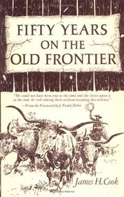 Fifty years on the old frontier as cowboy, hunter, guide, scout, and ranchman by James H. Cook