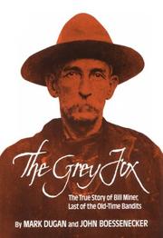 Cover of: The Grey Fox: The True Story of Bill Miner - Last of the Old-Time Bandits