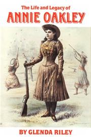 Cover of: The Life and Legacy of Annie Oakley (Oklahoma Western Biographies, Vol 7) by Glenda Riley