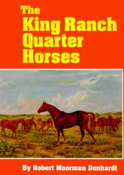 Cover of: The King Ranch Quarter Horses by Robert Moorman Denhardt