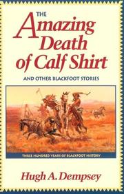 The amazing death of Calf Shirt and other Blackfoot stories by Hugh Aylmer Dempsey, Q. A. Dempsey