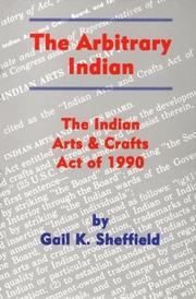 Cover of: The arbitrary Indian: the Indian Arts and Crafts Act of 1990