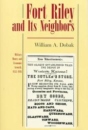 Fort Riley and its neighbors by William A. Dobak