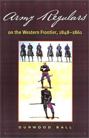 Cover of: Army regulars on the western frontier, 1848-1861 by Durwood Ball, Durwood Ball