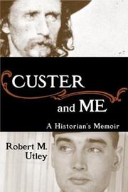 Custer and me by Robert Marshall Utley