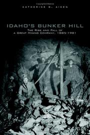 Cover of: Idaho's Bunker Hill: The Rise And Fall Of A Great Mining Company, 1885-1981