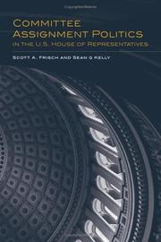 Cover of: Committee Assignment Politics in the U.S. House of Representatives by Scott A. Frisch, Sean Q Kelly