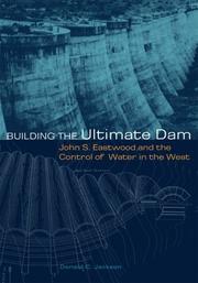 Cover of: Building the Ultimate Dam: John S. Eastwood And the Control of Water in the West