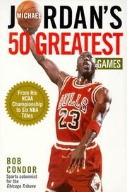 Cover of: Michael Jordan's 50 greatest games by Bob Condor