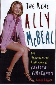 Cover of: The real Ally McBeal: an unauthorized biography of Calista Flockhart