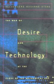 Cover of: The War of Desire and Technology at the Close of the Mechanical Age by Allucquère Rosanne Stone, Allucquère Rosanne Stone
