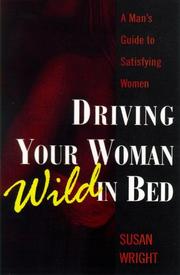 Cover of: Driving Your Woman Wild In Bed: A Man's Guide to Satisfying Women