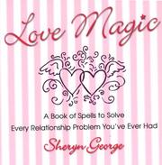 Cover of: Love Magic: A Book of Spells to Solve Every Relationship Problem You've: A Book of Spells to Solve Every Relationship Problem You've Ever Had