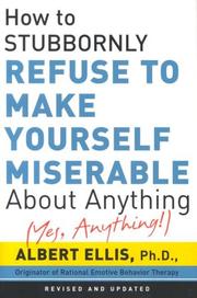 Cover of: How to Stubbornly Refuse to Make Yourself Miserable about Anything: Yes Anything!