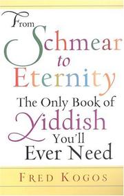 Cover of: From Shmear To Eternity: The Only Book of Yiddish You'll Ever Need by Fred Kogos