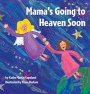 Cover of: Mama's going to heaven soon by Kathe Martin Copeland